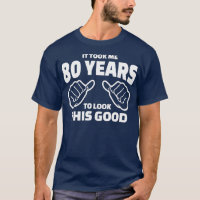 80th Birthday Gift - It Took Me 80 Years To Look T