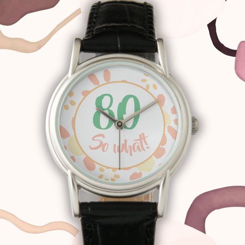 80th Birthday Gift Motivational Funny Floral Woman Watch