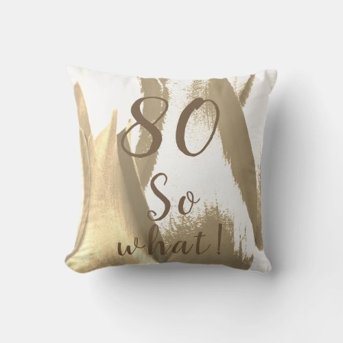 80th Birthday Golden Tulips Throw Pillow - Personalized elegant flower pillow with age and motivational text So what ! on a golden and white abstract tulip background. A great gift for a person celebrating the 80th birthday. Great as a gift for a person with a sense of humor. Modern and elegant accessory. You can customize the pillow with your age number.