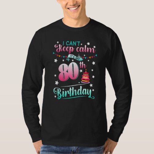 80th Birthday  I Cant Keep Calm Its My 80 Years  T_Shirt