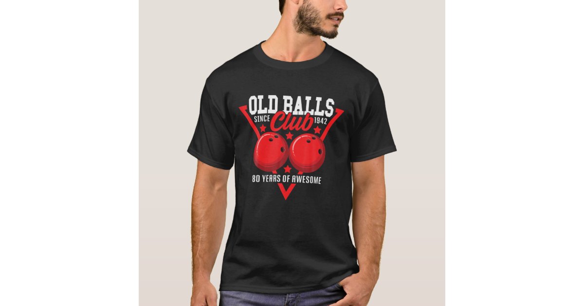 80Th Birthday I Old Club I Bowling Ball T-Shirt | Zazzle