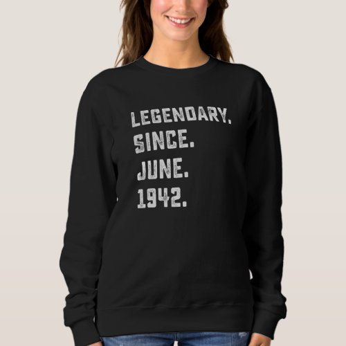 80th Birthday  Legendary Since June 1942 80 Years  Sweatshirt
