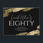 80th Birthday Look Who Gold Black Save the Date Postcard<br><div class="desc">Elegant Faux gold foil paint splatters design. All text is adjustable and easy to change for your own party needs. Look Who's eighty template design. Save the Date</div>