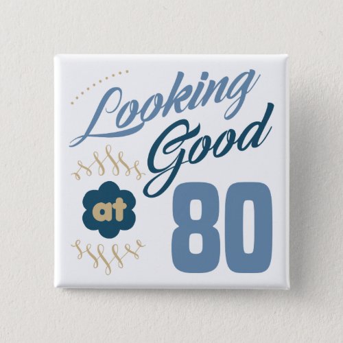 80th Birthday Looking Good Button