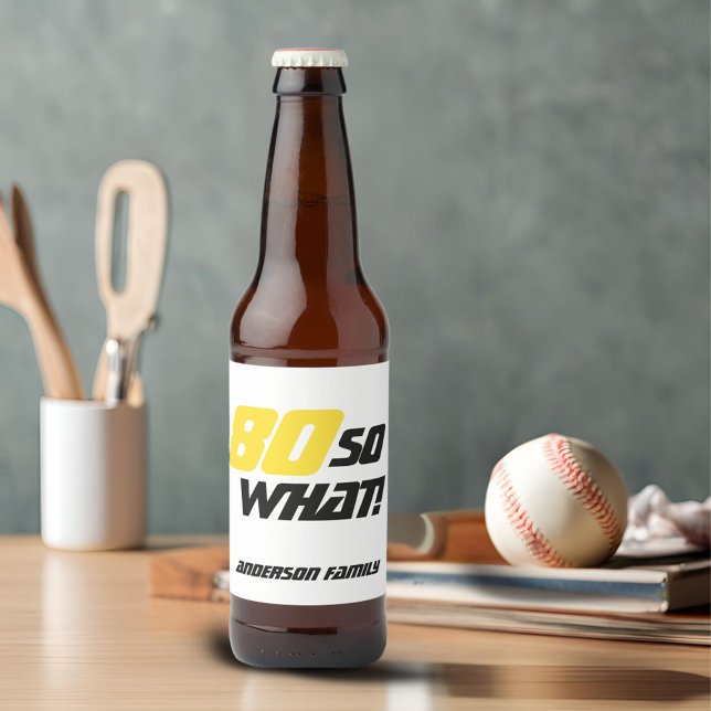 80th Birthday Motivational 80 So what Funny Beer Bottle Label (Creator Uploaded)