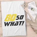 80th Birthday Motivational Funny Positive Modern Kitchen Towel<br><div class="desc">80th birthday gift idea for a woman or a man. This modern and stylish kitchen towel has motivational and positive 80 So what quote in black and yellow colors. Great present for someone celebrating its 80 birthday. For a person with a sense of humor. You can change the age number....</div>