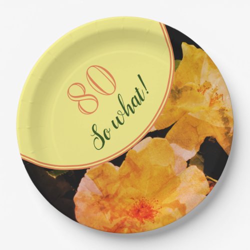 80th Birthday Party Motivational Roses Paper Plates - A birthday party paper plates with an age number and a motivational and funny text 80 So what! These plates are great for a person who is celebrating 80 years and has a sense of humor. Beautiful yellow roses. You can change the age number.