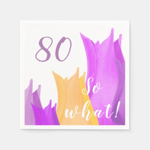 80th Birthday party Motivational Tulips Napkins - 80th birthday party personalized tulip flower napkins with age and motivational text So what ! with purple, violet and yellow tulips. A great gift for her celebrating the 80th birthday. Great for the birthday party for a person with a sense of humor. You can customize the napkins with your age number