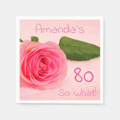 80th Birthday Pink Rose Custom Name Motivational Napkins - Stylish 80th birthday pink rose custom name motivational and funny napkin / Beautiful floral napkins for a woman celebrating her eightieth birthday - beautiful pink rose on pink. Personalizable birthday paper napkin - easily personalize it with the name, you can also change the age number. It comes with a motivational quote 80 so what! and is perfect for a person with a sense of humor. Great for a birthday party.