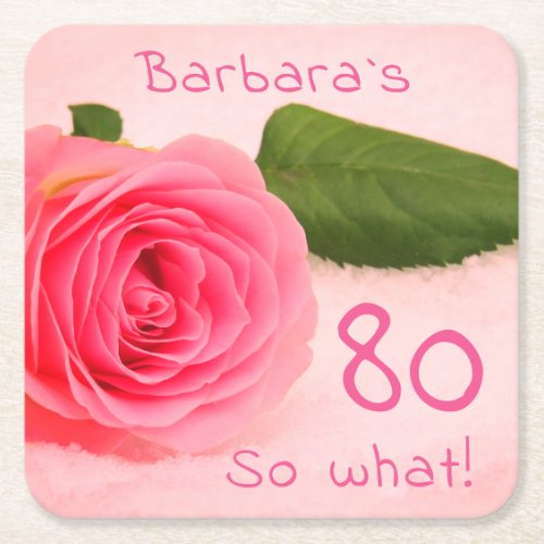 80th Birthday Pink Rose Custom Name Motivational Square Paper Coaster - Stylish 80th birthday custom name motivational and funny paper coaster / Beautiful floral coaster for a woman celebrating her eightieth birthday - beautiful pink rose on pink. Personalizable birthday paper coaster - easily personalize it with the name, you can also change the age number. It comes with a motivational quote 80 so what ! and is perfect for a person with a sense of humor. Great for a birthday party.