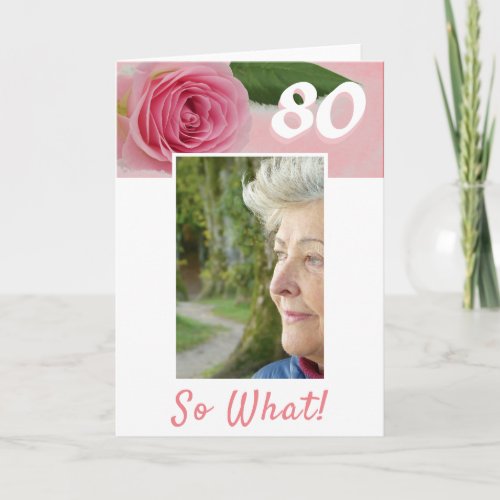 80th Birthday Pink Rose Positive Photo Birthday Card