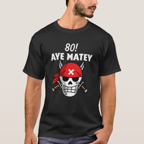 80th Birthday Pirate Aargh Matey 80 pun T_Shirt