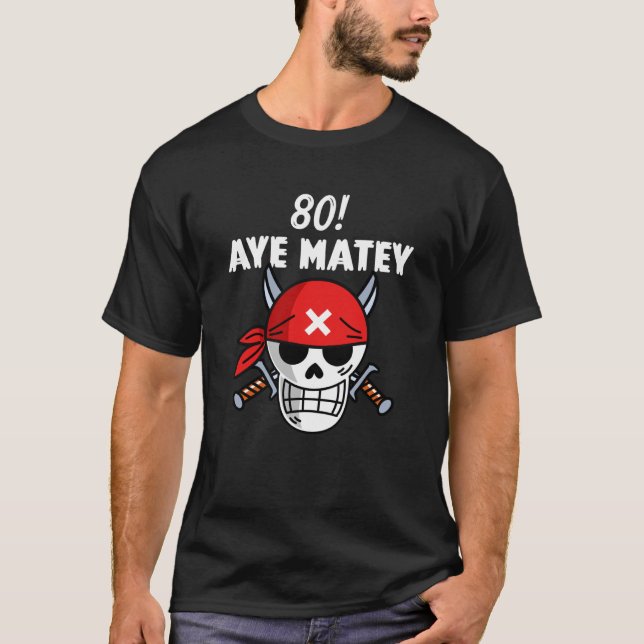 80th Birthday Pirate Aargh Matey 80 pun T-Shirt (Front)