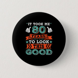 80th Birthday Quote Graphics Funny 80 Years Old B- Button