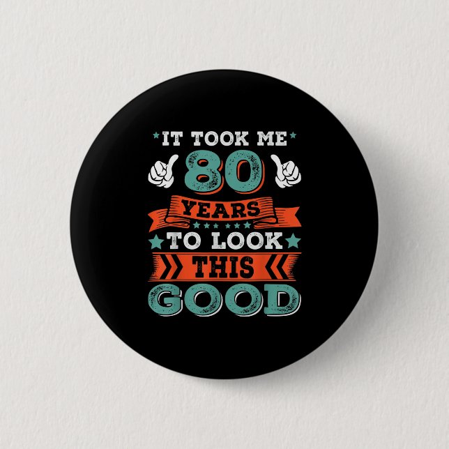 80th Birthday Quote Graphics Funny 80 Years Old B- Button (Front)