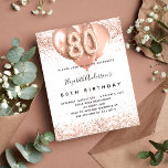 80th birthday rose gold balloons glamorous invitation<br><div class="desc">For an elegant 80th birthday.  A white background. Decorated with rose gold,  pink faux glitter,  sparkles and balloons.  Personalize and add a name,  and party details. The name is written with a hand lettered style script,  number 80 with balloon style fonts.</div>