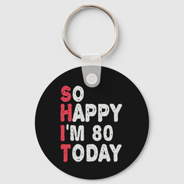 80th Birthday So Happy I'm 80 Today Funny Gift Keychain (Front)