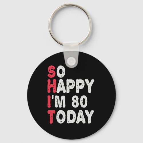 80th Birthday So Happy Im 80 Today Funny Gift Keychain