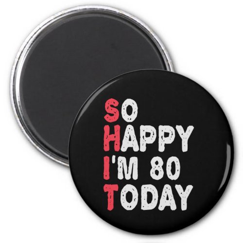 80th Birthday So Happy Im 80 Today Funny Gift Magnet