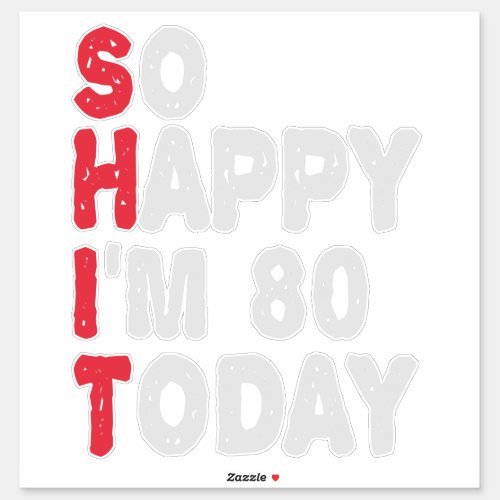 80th Birthday So Happy Im 80 Today Funny Gift Sticker