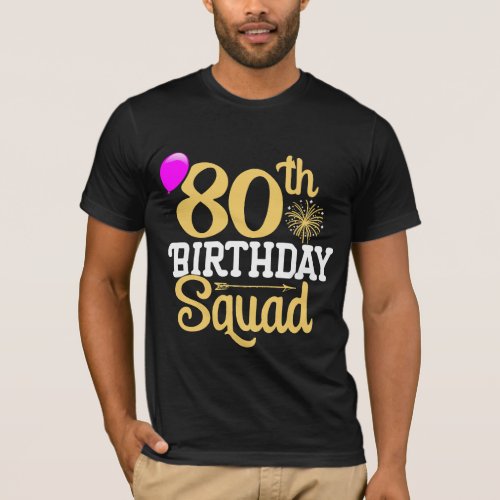 80th Birthday Squad Party Balloon Fireworks Family T_Shirt