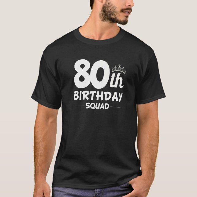 80th Birthday Squad Party Eighty Old  1 T-Shirt (Front)