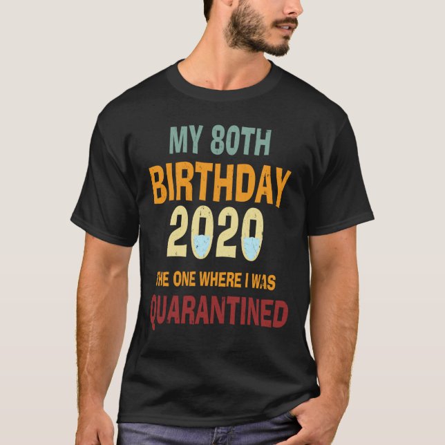 80th Birthday The One Where I Was Quarantined 2020 T-Shirt (Front)