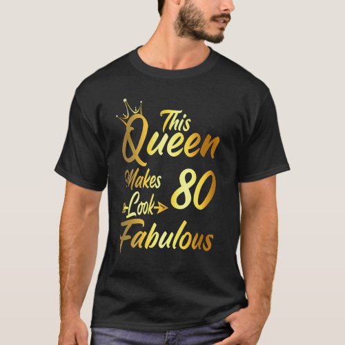 80th Birthday  This Queen Makes 80 Look Fabulous T_Shirt