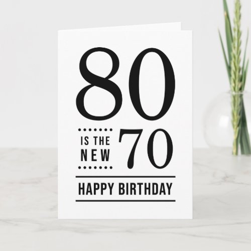 80th Birthday White and Black 80 is the new 70 Card