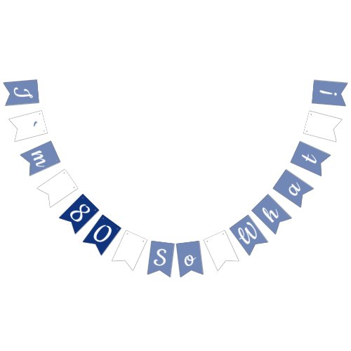 80th Funny and Motivational Birthday Party Bunting Flags - This bunting flags are perfect for someone celebrating 80th birthday. They come with a funny and motivational quote I`m 80 so what, and are perfect for a person with a sense of humor. The colours are white and blue.
You can change the age number by personalize the flags.