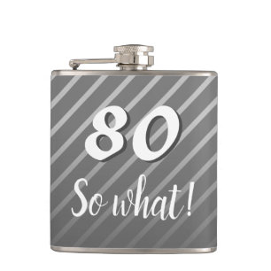 80th so What Elegant Grey Stripe 80th Birthday Flask
