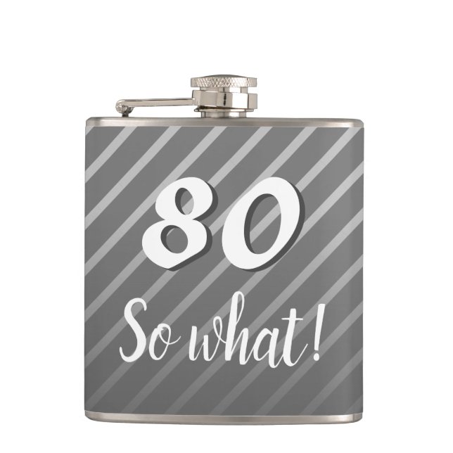 80th so What Elegant Grey Stripe 80th Birthday Flask (Front)