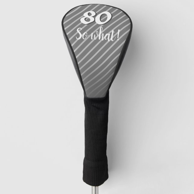 80th so What Elegant Grey Stripe 80th Birthday Golf Head Cover (Front)