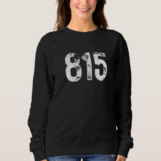 815 Area Code Rockford IL Mobile Telephone Area Co Sweatshirt