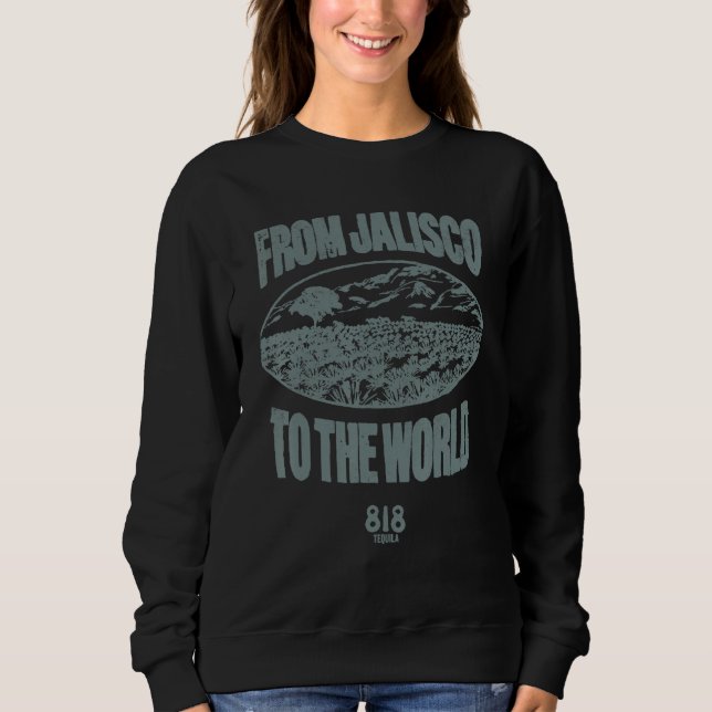818 Tequila Cherry LA From Jalisco To The World Sweatshirt (Front)