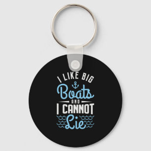 81.I Like Big Boats And I Cannot Lie Keychain