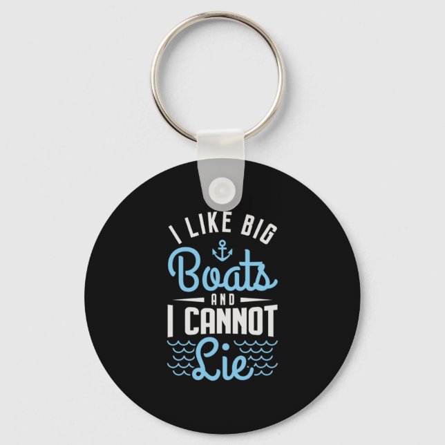 81.I Like Big Boats And I Cannot Lie Keychain (Front)