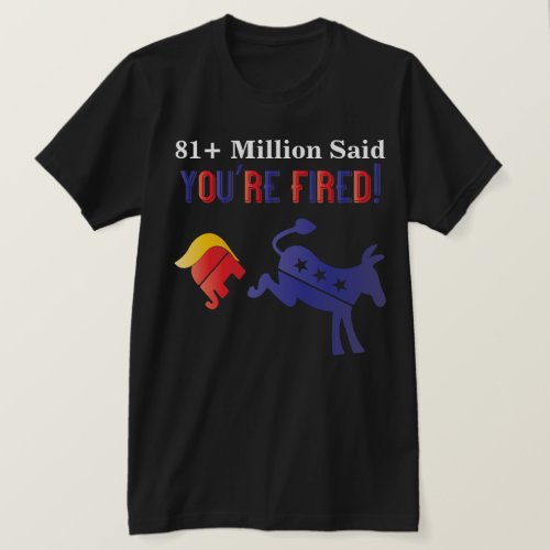 81 Million Said YOURE FIRED T_Shirt