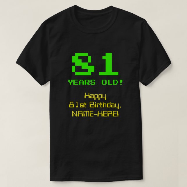 81st Birthday: Fun, 8-Bit Look, Nerdy / Geeky "81" T-Shirt (Design Front)