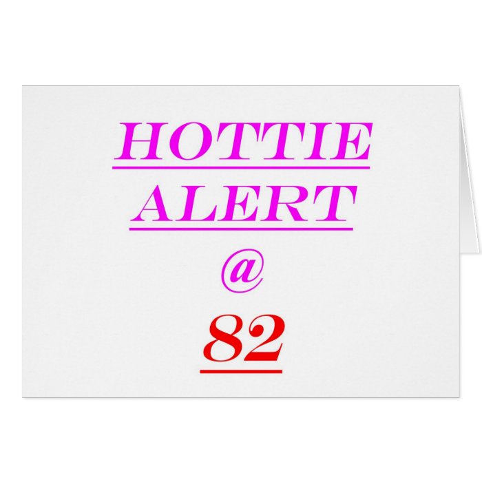 82 Hottie Alert Greeting Card