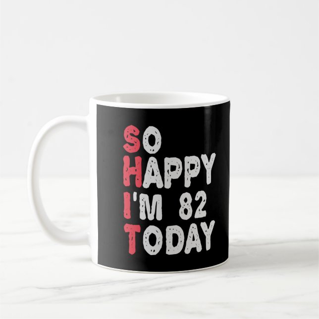 82nd Birthday So Happy I'm 82 Today Funny Gift Coffee Mug (Left)