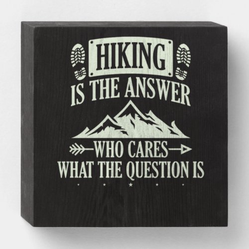 83Hiking Hiking Is The Answer Who Cares What The Wooden Box Sign