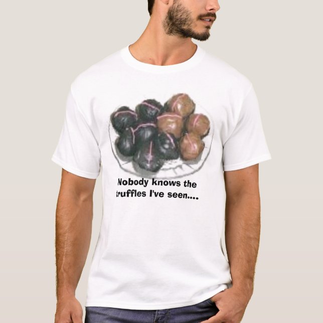 846144952, Nobody knows the truffles I've seen.... T-Shirt (Front)