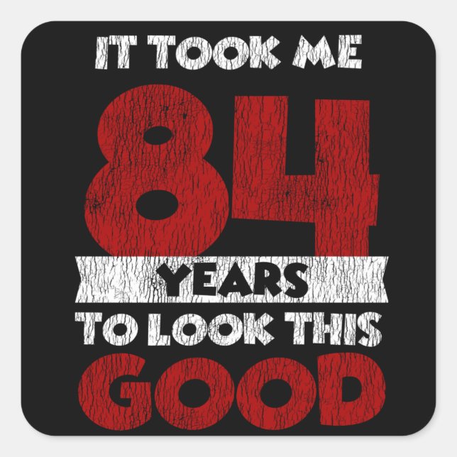 84 Year Old Bday Took Me Look Good 84th Birthday Square Sticker (Front)