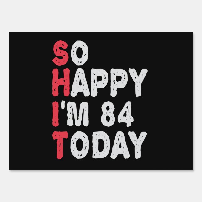 84th Birthday So Happy I'm 84 Today Funny Gift Sign (Front)