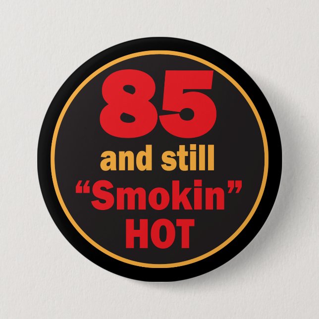 85 and Smokin Hot | 85th Birthday Button (Front)
