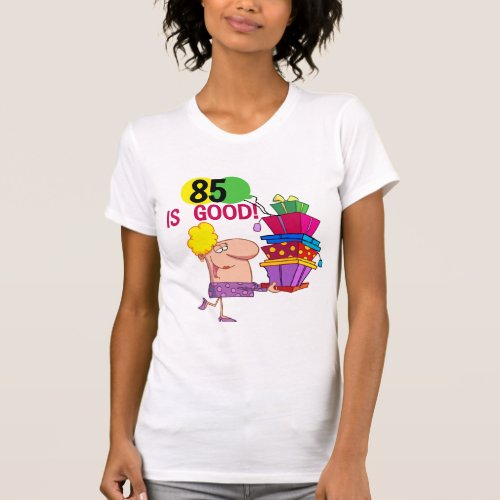 85 is Good Birthday Tshirts and Gifts