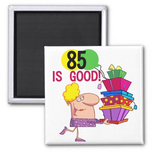 85 is Good Birthday Tshirts and Gifts Magnet