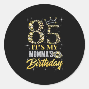85 Its My Mommas Birthday Crown Happy 85 Years Old Classic Round Sticker