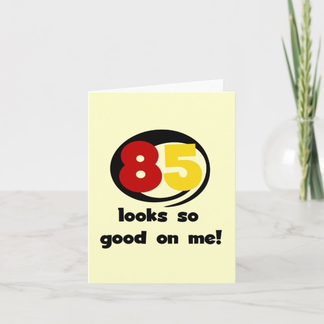 85 Looks So Good On Me Tshirts and Gifts Card (Front)